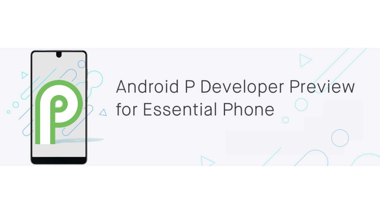 「Essential Phone」Android P Beta向けAndroid 9.0 Developer Preview配信開始
