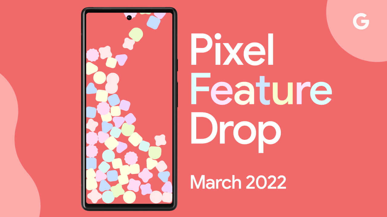 Feature Drops 10回目！Google Pixel新機能2022年3月版発表